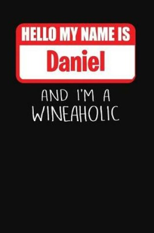 Cover of Hello My Name is Daniel And I'm A Wineaholic