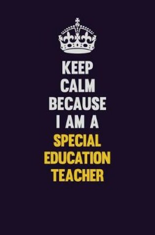 Cover of Keep Calm Because I Am A Special Education Teacher