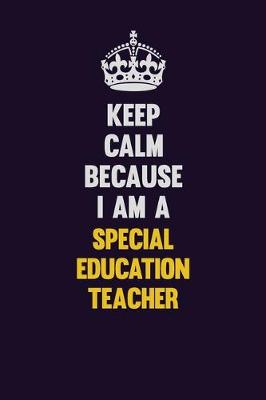 Book cover for Keep Calm Because I Am A Special Education Teacher