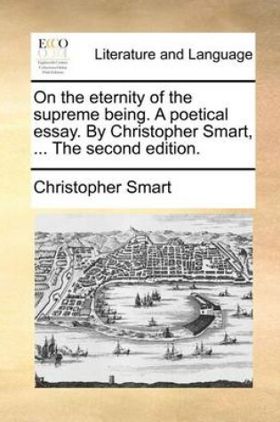 Cover of On the Eternity of the Supreme Being. a Poetical Essay. by Christopher Smart, ... the Second Edition.