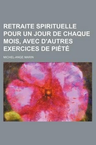 Cover of Retraite Spirituelle Pour Un Jour de Chaque Mois, Avec D'Autres Exercices de Piete