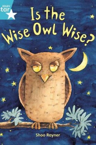 Cover of Rigby Star Guided 2, Turquoise Level: Is the Wise Owl Wise? Pupil Book (single)