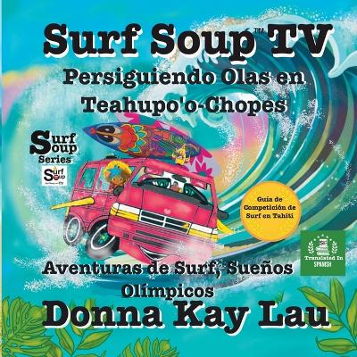 Book cover for Surf Soup TV Persiguiendo Olas en Teahupo'o-Chopes