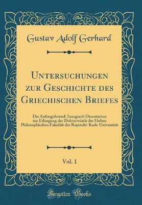 Book cover for Untersuchungen Zur Geschichte Des Griechischen Briefes, Vol. 1