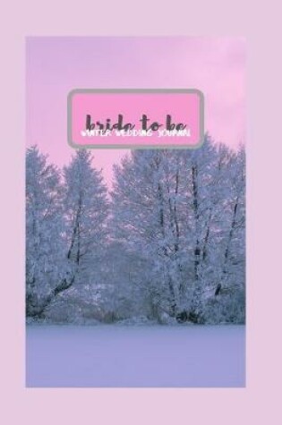 Cover of Bride to Be Winter Wedding Journal