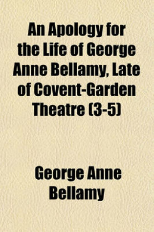 Cover of An Apology for the Life of George Anne Bellamy, Late of Covent-Garden Theatre (3-5)