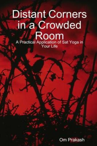 Cover of Distant Corners in a Crowded Room: A Practical Application of Sat Yoga in Your Life