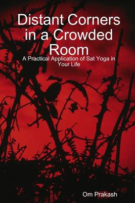 Book cover for Distant Corners in a Crowded Room: A Practical Application of Sat Yoga in Your Life