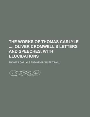 Book cover for The Works of Thomas Carlyle (Volume 6); Oliver Cromwell's Letters and Speeches, with Elucidations