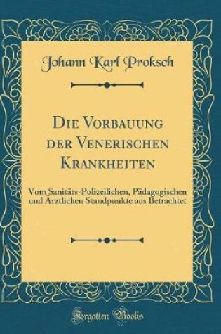 Cover of Die Vorbauung Der Venerischen Krankheiten