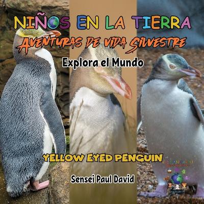 Book cover for Niños en la Tierra Aventuras de vida Silvestre - Explora el Mundo Yellow Eyed Penguin