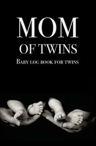 Cover of Baby log book for twins Mom of Twins