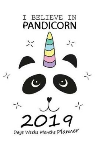 Cover of I Believe in Pandicorn 2019 Days Weeks Months Planner