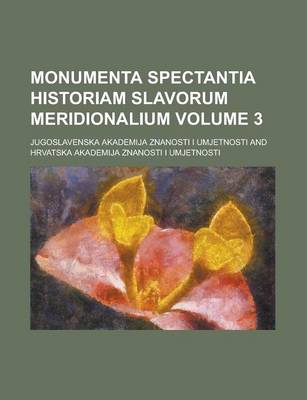 Book cover for Monumenta Spectantia Historiam Slavorum Meridionalium Volume 3