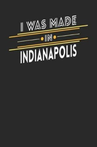 Cover of I Was Made In Indianapolis