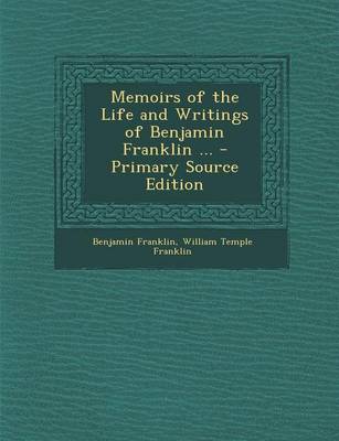 Book cover for Memoirs of the Life and Writings of Benjamin Franklin ... - Primary Source Edition