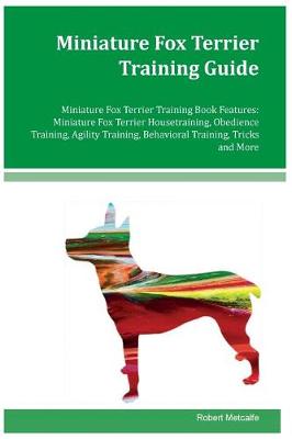 Book cover for Miniature Fox Terrier Training Guide Miniature Fox Terrier Training Book Features