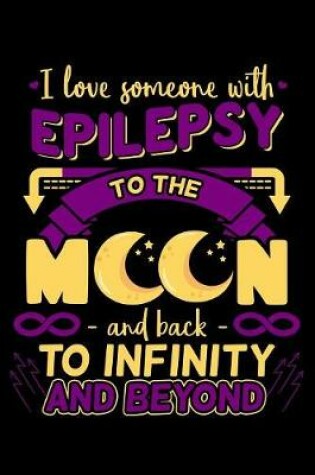 Cover of I Love Someone With Epilepsy to The Moon And Back to Infinity And Beyond