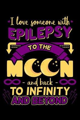 Book cover for I Love Someone With Epilepsy to The Moon And Back to Infinity And Beyond