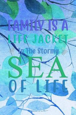 Book cover for Family Is A Life Jacket In The Stormy SEA of LIFE