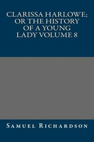 Cover of Clarissa Harlowe; or the history of a young lady Volume 8