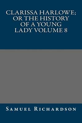 Book cover for Clarissa Harlowe; or the history of a young lady Volume 8