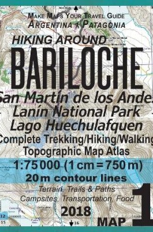 Cover of Hiking Around Bariloche Map 1 San Martin de los Andes, Lanin National Park, Lago Huechulafquen Complete Trekking/Hiking/Walking Topographic Map Atlas Argentina Patagonia 1