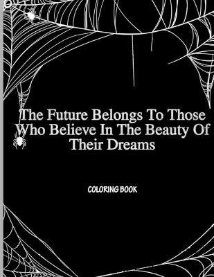 Book cover for The Future Belongs To Those Who Believe In The Beauty Of Their Dreams