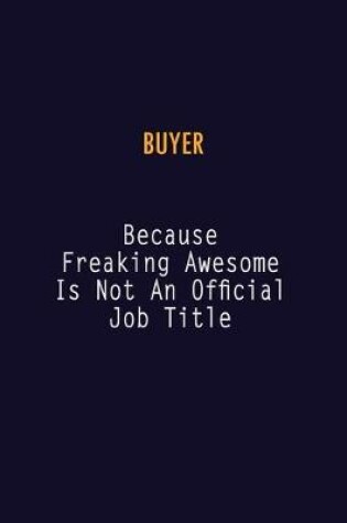 Cover of Buyer Because Freaking Awesome is not An Official Job Title