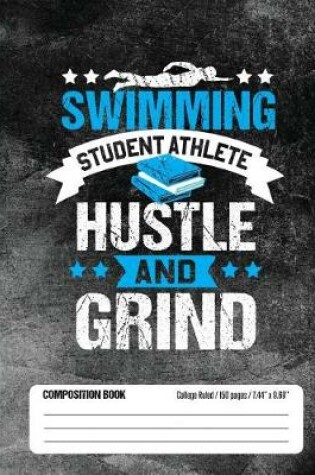 Cover of Swimming Student Athlete Hustle and Grind Composition Book, College Ruled, 150 pages (7.44 x 9.69)