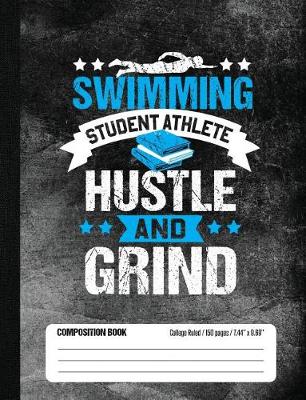 Book cover for Swimming Student Athlete Hustle and Grind Composition Book, College Ruled, 150 pages (7.44 x 9.69)