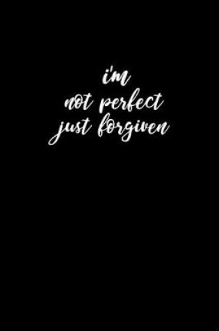 Cover of I'm Not Perfect Just Forgiven