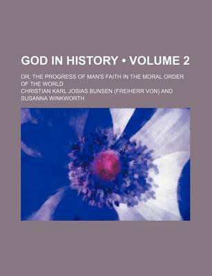 Book cover for God in History (Volume 2); Or, the Progress of Man's Faith in the Moral Order of the World