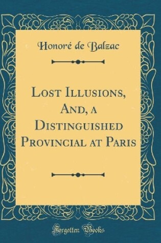 Cover of Lost Illusions, And, a Distinguished Provincial at Paris (Classic Reprint)