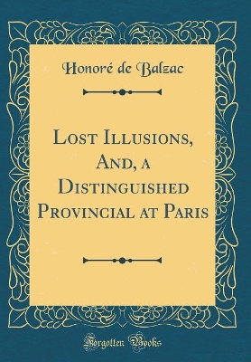 Book cover for Lost Illusions, And, a Distinguished Provincial at Paris (Classic Reprint)