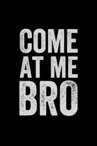 Cover of Come At Me Bro