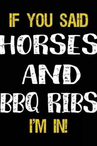 Cover of If You Said Horses And BBQ Ribs I'm In