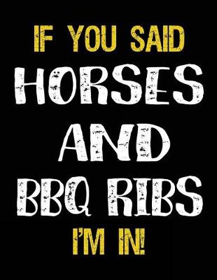 Book cover for If You Said Horses And BBQ Ribs I'm In