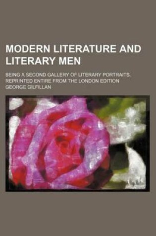 Cover of Modern Literature and Literary Men; Being a Second Gallery of Literary Portraits. Reprinted Entire from the London Edition