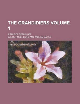 Book cover for The Grandidiers; A Tale of Berlin Life Volume 1