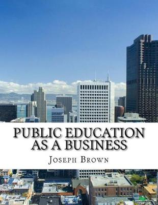 Book cover for Public Education as a Business