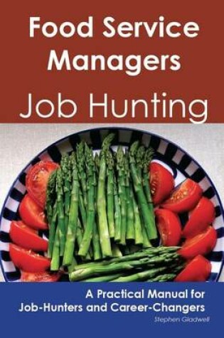 Cover of Food Service Managers: Job Hunting - A Practical Manual for Job-Hunters and Career Changers