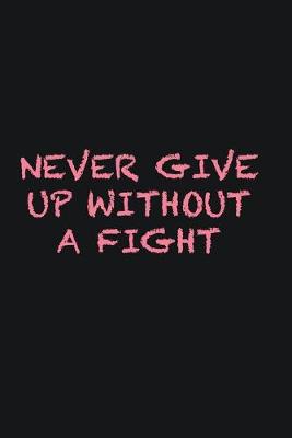 Book cover for Never give up without a fight