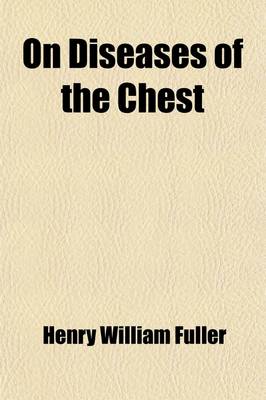 Book cover for On Diseases of the Chest; Including Diseases of the Heart and Great Vessels Their Pathology, Physical Diagnosis. Symptoms, and Treatment