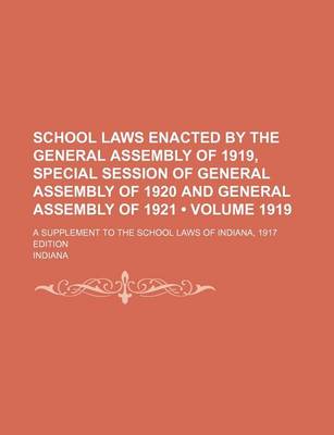 Book cover for School Laws Enacted by the General Assembly of 1919, Special Session of General Assembly of 1920 and General Assembly of 1921 (Volume 1919); A Supplem