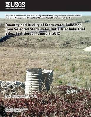 Book cover for Quantity and Quality of Stormwater Collected from Selected Stormwater Outfalls at Industrial Sites, Fort Gordon, Georgia, 2012