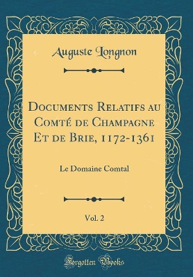 Book cover for Documents Relatifs Au Comte de Champagne Et de Brie, 1172-1361, Vol. 2