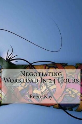 Cover of Negotiating Workload in 24 Hours