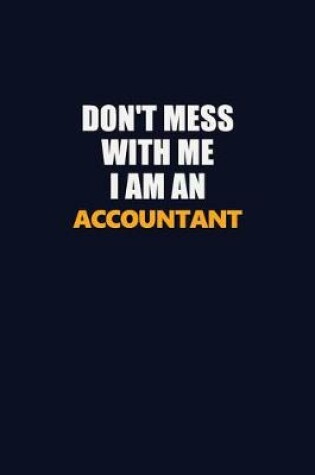 Cover of Don't Mess With Me Because I Am An Accountant