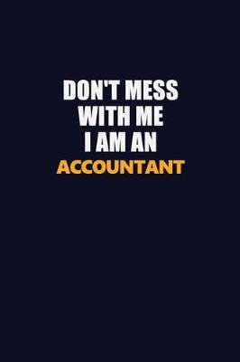 Book cover for Don't Mess With Me Because I Am An Accountant